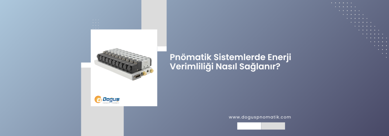 Pnömatik Sistemlerde Enerji Verimliliği Nasıl Sağlanır?