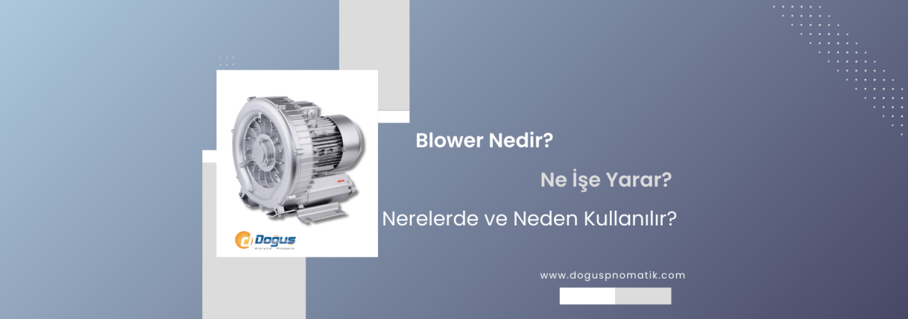 Blower'ların Kullanım Alanları ve Endüstriyel Önemi