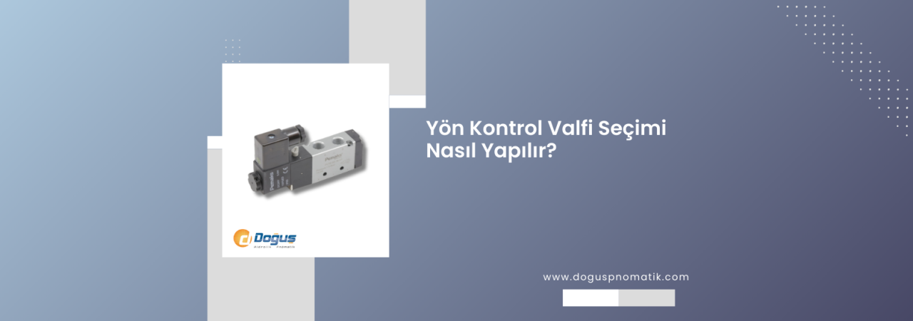 Yön Kontrol Valfi Seçimi: Fonksiyon, NC/NO, Monostabil-Bistabil ve Uyarma Tipi