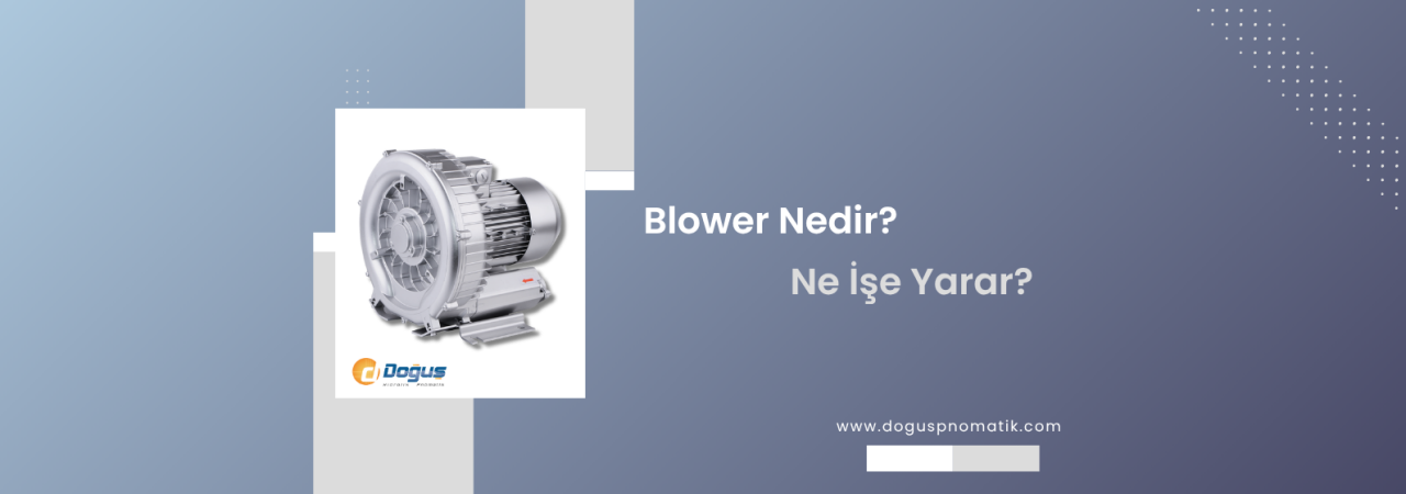 Endüstriyel Blower Nedir? Çalışma Prensibi ve Kullanım Alanları