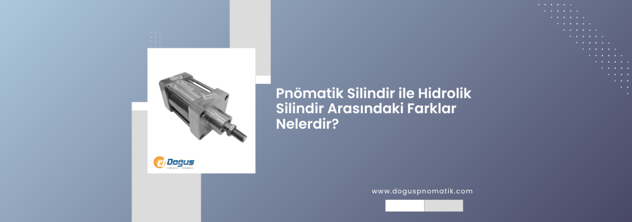Hidrolik ve Pnömatik Sistemler Arasındaki Farklar Nelerdir?