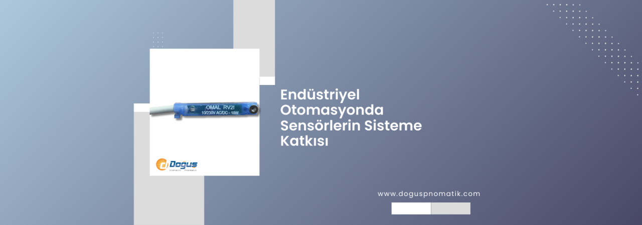 Endüstriyel Otomasyonda Sensörlerin Sisteme Katkısı