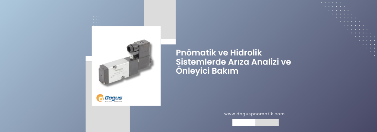Pnömatik ve Hidrolik Sistemlerde Arıza Analizi ve Önleyici Bakım