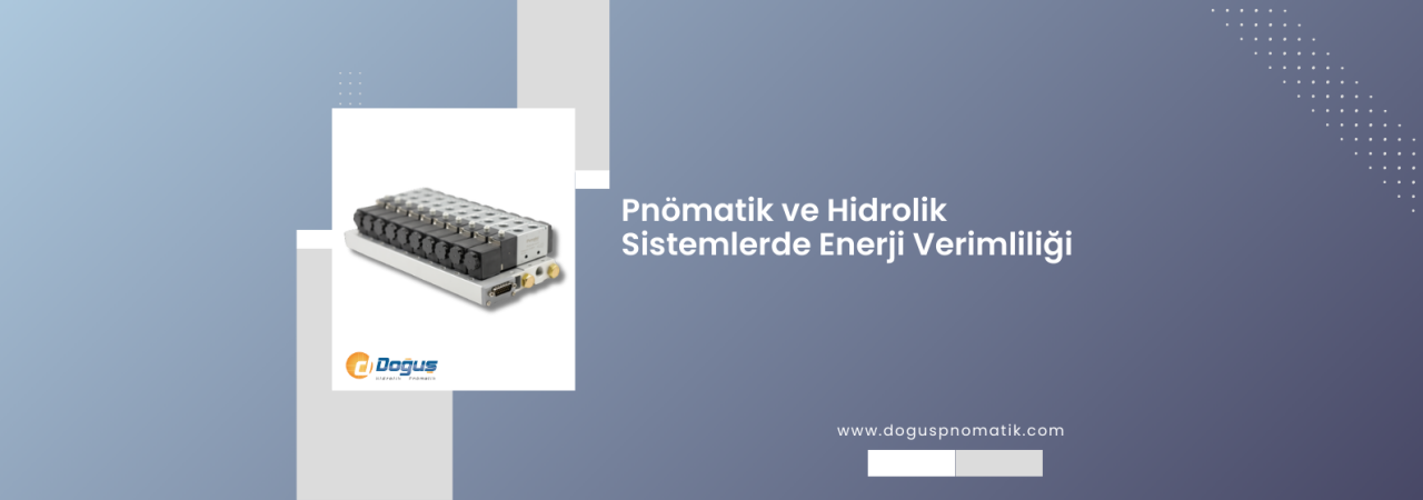 Pnömatik ve Hidrolik Sistemlerde Enerji Verimliliği