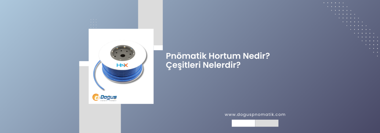 Pnömatik Hortum Nedir? Çeşitleri Nelerdir? Uygulama Alanları Nelerdir?