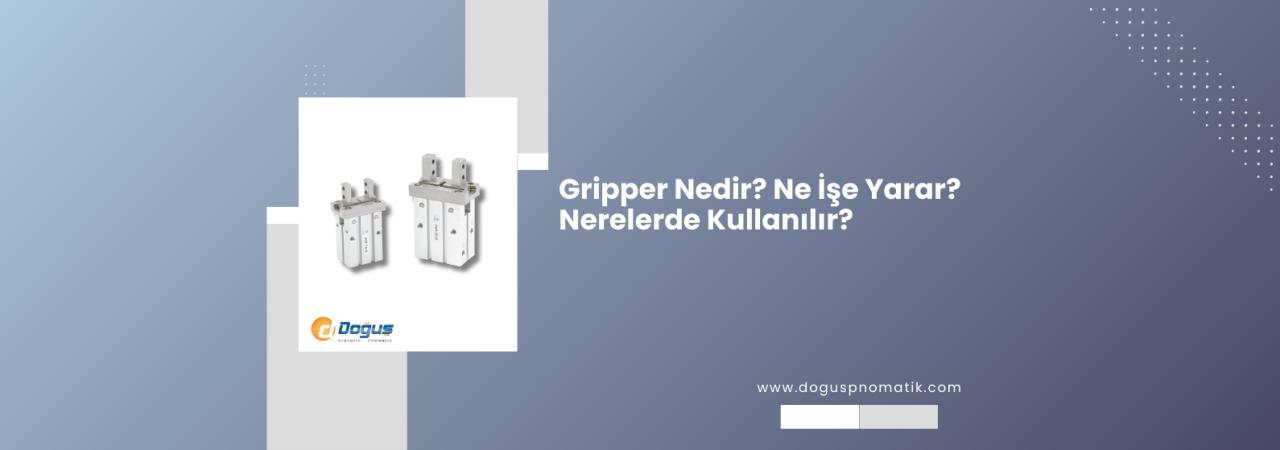 Pnömatik Gripper Nedir, Nasıl Çalışır ve Tutma Kuvveti Nasıl Hesaplanır?