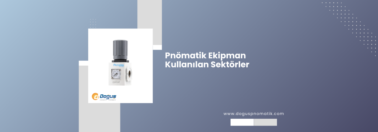 Pnömatik Ekipman Kullanılan Sektörler