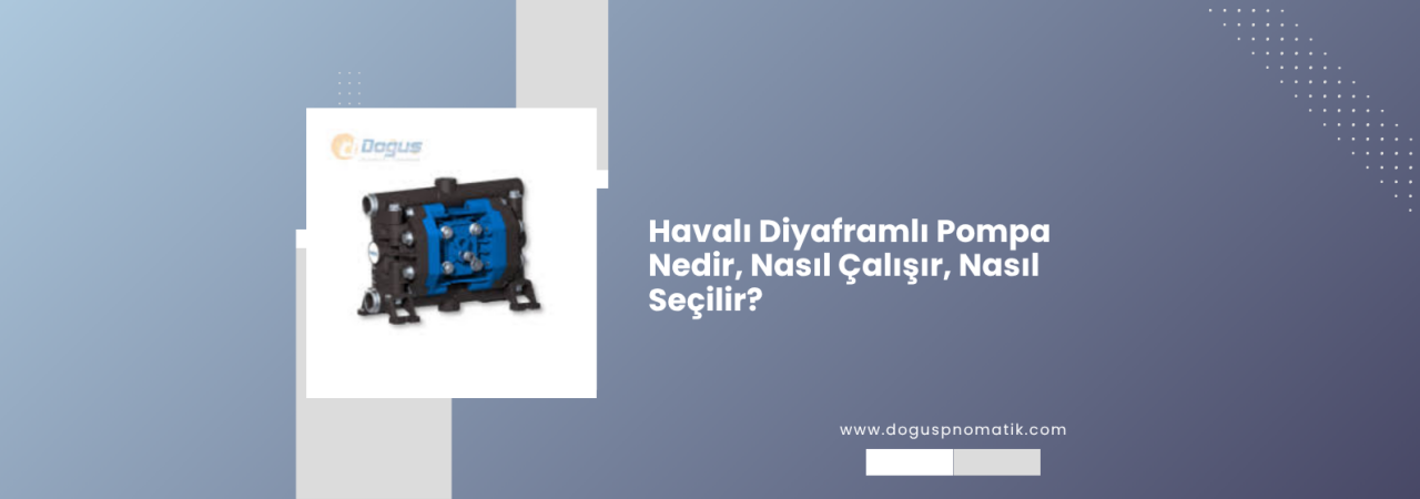 Havalı Diyaframlı Pompa (AODD) Nedir? Çalışma Prensibi, Malzeme Seçimi ve Teknik Değerler